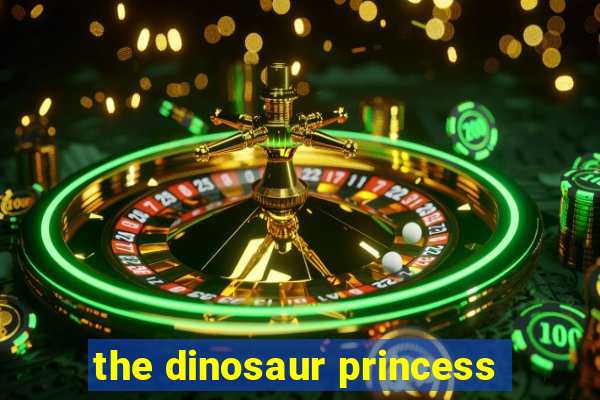 the dinosaur princess